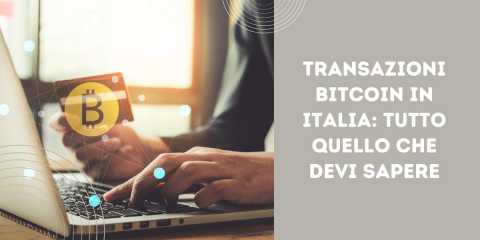 Transazioni Bitcoin in Italia: tutto quello che devi sapere